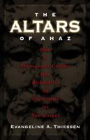 The Altars Of Ahaz: How A Therapeutic Culture Has Blinded Us To The Claims Of The Gospel 1933204362 Book Cover