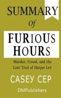 Summary of Furious Hours Casey Cep Murder, Fraud, and the Last Trial of Harper Lee 1075170737 Book Cover