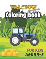 Tractor Coloring Book for Kids Ages 4-8: The coloring book Perfect Fun Farm Based Gift for Toddlers and Kids Ages 4-8 B08P57VQXM Book Cover