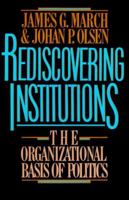 Rediscovering Institutions: The Orgnizational Basis of Politics 0029201152 Book Cover