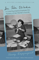 In Her Wake: A Child Psychiatrist Explores the Mystery of Her Mother's Suicide 046501450X Book Cover