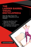 THE LADDER BARREL VISUAL ENCYCLOPEDIA: Step-By-Step Flows For Strength, Flexibility & Core Mastery B0GGJMJFS6 Book Cover