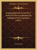 Commentaire De La Loi Du 1 Avril 1879 Sur Les Marques De Fabrique Et De Commerce (1879) 1385920238 Book Cover