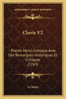 Clovis V2: Poeme Heroi-Comique Avec Des Remarques Historiques Et Critiques (1763) 1165384051 Book Cover
