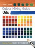 Colour Mixing Guide: Oils (Colour Mixing Guides) 1782210563 Book Cover