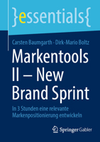 Markentools II - New Brand Sprint: In 3 Stunden eine relevante Markenpositionierung entwickeln (essentials) (German Edition) 3658479353 Book Cover