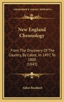 New England Chronology: From the Discovery of the Country, by Cabot, in 1497, to 1800 (Classic Reprint) 1241536570 Book Cover