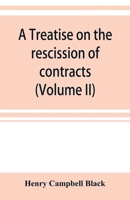 A Treatise On the Rescission of Contracts and Cancellation of Written Instruments, Volume 2 1149972793 Book Cover