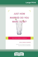 Just How Married Do You Want To Be?: Practicing Oneness in Marriage (16pt Large Print Edition) 0369320778 Book Cover