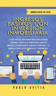 Ingresos Pasivos con Inversi�n Inmobiliaria En 2020: La Gu�a Pr�ctica para Principiantes para Retirarse Temprano a trav�s de la Compra-Venta r�pida de inmuebles (Flipping Houses), Alquiler de Propieda 1989626742 Book Cover