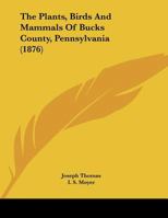 The Plants, Birds And Mammals Of Bucks County, Pa 1016451369 Book Cover