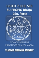 USTED PUEDE SER SU PROPIO BRUJO. 2da. Parte: Conocimientos prácticos de alta magia B0B7QHWZ7G Book Cover