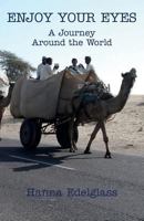 Enjoy Your Eyes: A Journey Around the World 1490340300 Book Cover