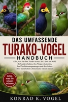 DAS UMFASSENDE TURAKO-VOGEL-HANDBUCH: Alles, was Sie über Turako-Arten, ihr Leben im Wald, ihr Sozialverhalten, ihre Nistgewohnheiten, ihre ... Lebensräume wissen müssen (German Edition) B0H7Q5QTR7 Book Cover
