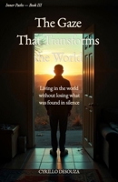 The Gaze That Transforms the World: Living in the world without losing what was found in silence (Inner Paths) B0GNLTY844 Book Cover