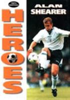 Heroes - Alan Shearer (Soccer Heroes) 0002188228 Book Cover