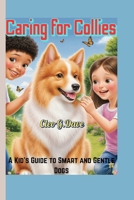 Caring for Collies: A Kid’s Guide to Smart and Gentle Dogs B0FQJZQJ87 Book Cover