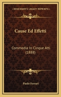 Cause Ed Effetti: Commedia in Cinque Atti 1160336822 Book Cover