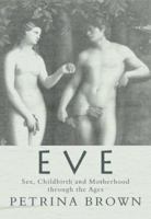 Eve: Sex, Childbirth and Motherhood Through the Ages 1840243783 Book Cover