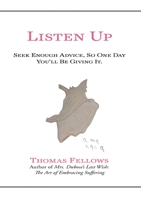 Listen Up: Seek Enough Advice and One Day You'll Be Giving It 1954617224 Book Cover