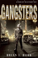 A Brief History of Gangsters 0762454768 Book Cover