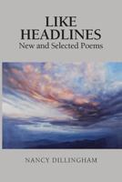 Like Headlines: New & Selected Poems 1732738319 Book Cover