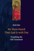 We Have Heard That God Is with You: Preaching the Old Testament 0802807704 Book Cover
