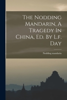 The Nodding Mandarin, A Tragedy In China, Ed. By L.f. Day 1018729313 Book Cover