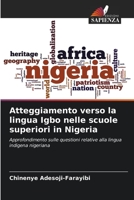 Atteggiamento verso la lingua Igbo nelle scuole superiori in Nigeria: Approfondimento sulle questioni relative alla lingua indigena nigeriana 6206377555 Book Cover