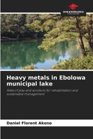 Heavy metals in Ebolowa municipal lake: State of play and solutions for rehabilitation and sustainable management 6208652928 Book Cover