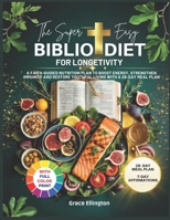 The Super Easy Biblio Diet for Longevity: A Faith-Guided Nutrition Plan to Boost Energy, Strengthen Immunity and Restore Youthful Living with a 28-Day Meal Plan B0FVVX16LD Book Cover
