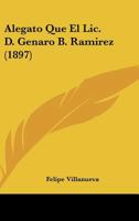 Alegato Que El Lic. D. Genaro B. Ramirez (1897) 116077899X Book Cover
