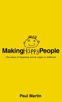 Making Happy People: The Nature of Happiness and Its Origins in Childhood 0007127073 Book Cover