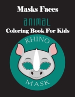 Masks Faces Animals Coloring Book For Kids (Rhino Face): 47 Masks Faces Animals Stunning To Coloring Great gift For Birthday 1651970467 Book Cover