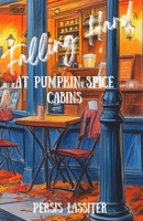 Falling Hard At Pumpkin Spice Cabins: Love at first fall (The Meet Cute Series) B0FR19WXCD Book Cover