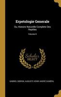 Erpetologie Generale: Ou, Histoire Naturelle Complete Des Reptiles; Volume 8 0274857294 Book Cover