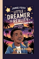 JAMIE FOXX: Little Dreamer to Reality- Becoming A Young Actor Hollywood Star B0F7FM75B2 Book Cover