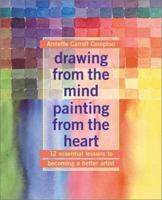 Drawing from the Mind Painting from the Heart: 12 Essential Lessons to Becoming a Better Artist 0823013979 Book Cover
