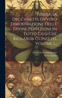 Teologia Degl'insetti, Ovvero Dimostrazione Delle Divine Perfezioni In Tutto Cilo Che Riguarda Gl'insetti, Volume 1... (Italian Edition) 1019713461 Book Cover