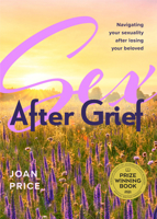 Sex After Grief: Navigating Your Sexuality After Losing Your Beloved 164250033X Book Cover