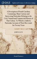 A Description of South Carolina; Containing, Many Curious and Interesting Particulars Relating to the Civil, Natural and Commercial History of That ... Account of Their Rice-trade for Twenty Years 1170787193 Book Cover