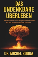 DAS UNDENKBARE ÜBERLEBEN: Medizinischer und bürgerlicher Leitfaden für das thermonukleare Zeitalter (German Edition) B0FDQCGGRC Book Cover