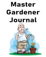 Master Gardener Journal: Daily / Monthly Planting Planner, Gardener Organizer. A Perfect Gardening Gift 1655692003 Book Cover