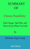 Summary of Choose Possibility: Seek Change, Take Risk, and Thrive (Even When You Fail) By Sukhinder Singh Cassidy B09SVCG4HT Book Cover