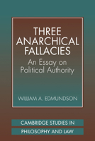 Three Anarchical Fallacies: An Essay on Political Authority (Cambridge Studies in Philosophy and Law) 0521037514 Book Cover