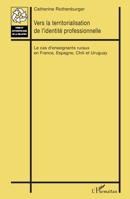 Vers la territorialisation de l'identité professionnelle: Le cas d'enseignants ruraux en France, Espagne, Chili et Uruguay (Crise Et Anthropologie de la Relation) (French Edition) 2343080313 Book Cover