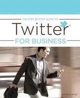 The Step by Step Guide to Twitter for Business 1453894276 Book Cover