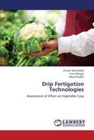 Drip Fertigation Technologies: Assessment of Effect on Vegetable Crop 3659371394 Book Cover
