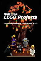 Halloween LEGO Projects: Fun Halloween Projects That Use LEGO Bricks: Creative LEGO Halloween Ideas for Your Kids Book B08KJ553QH Book Cover