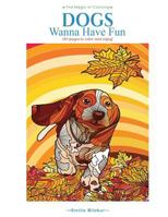 Dogs Wanna Have Fun: Art pages to color and enjoy! Adult Coloring Book 0692631305 Book Cover